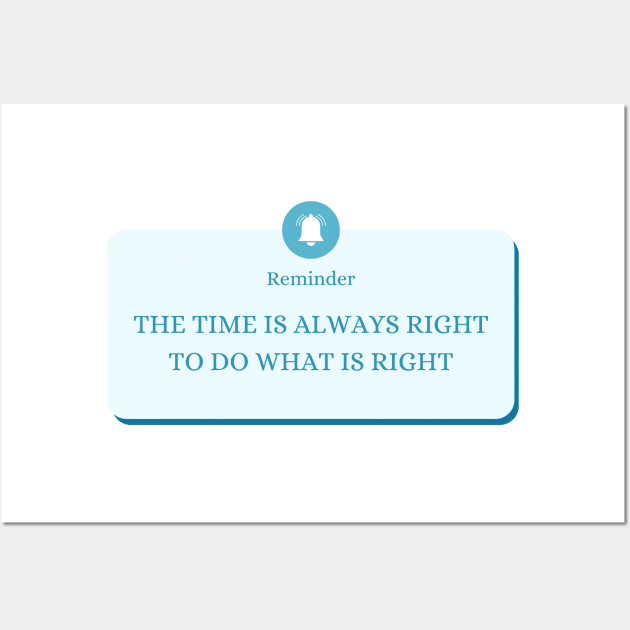 The time is always right to do the right thing Wall Art by The Inspiration Nexus